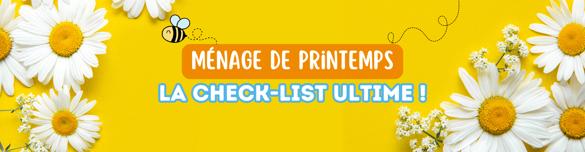 Bannière fond jaune avec des fleur sur le côtés et avec écrit au centre ménage de printemps : la check-list ultime