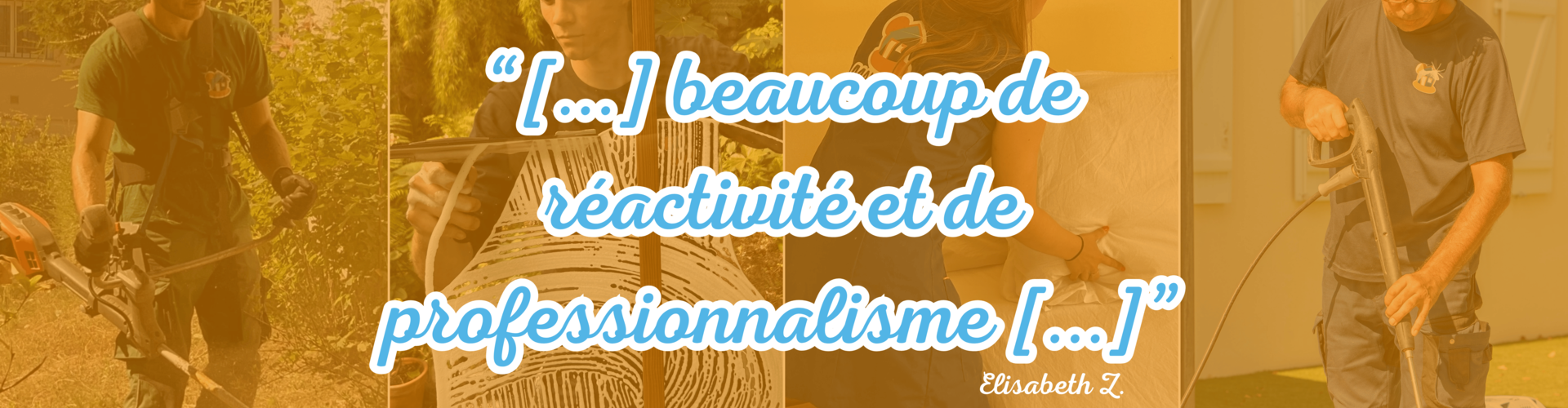 “[...] beaucoup de réactivité et de professionnalisme [...]”