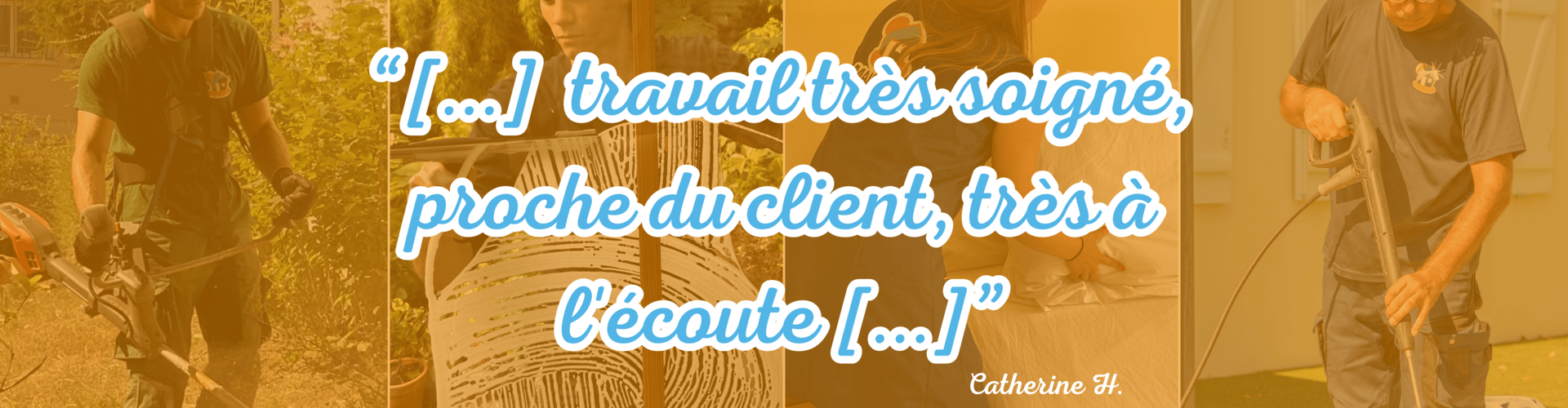 “[...]  travail très soigné, proche du client, très à l'écoute [...]”
