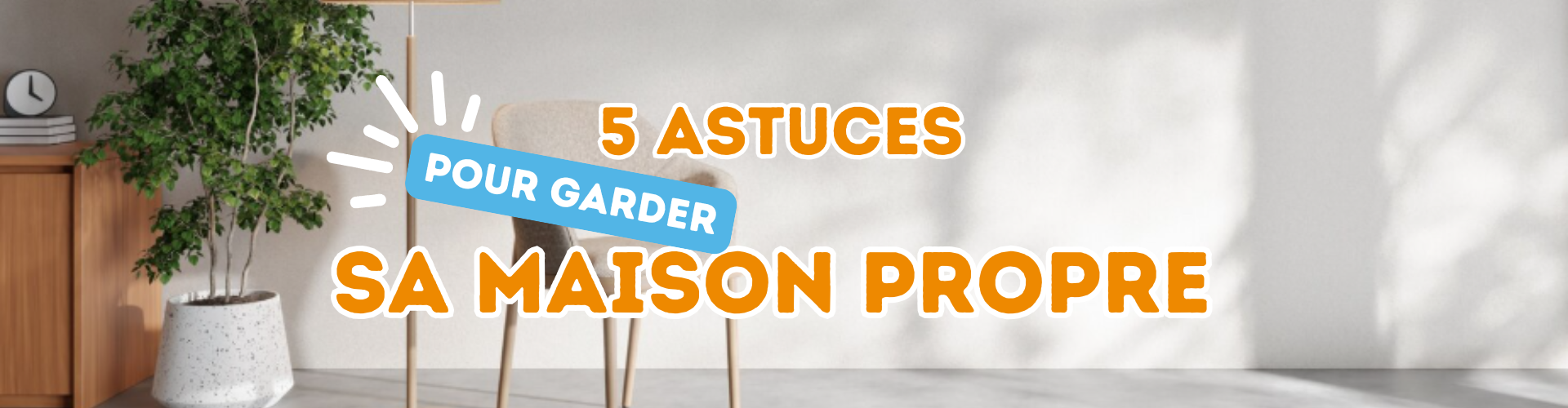 comment garder une maison propre 