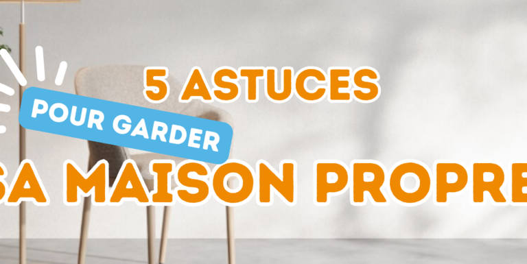 comment garder une maison propre 