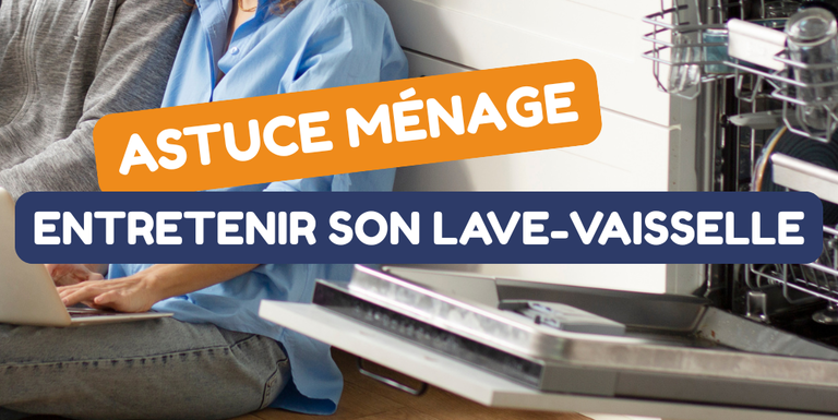 Astuce ménage : Entretenir son lave-vaisselle